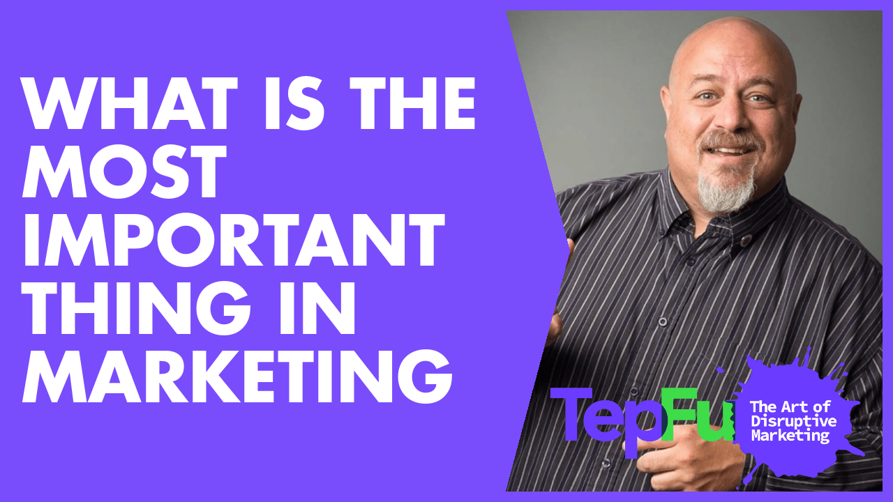 What is the Most Important Thing in Marketing?