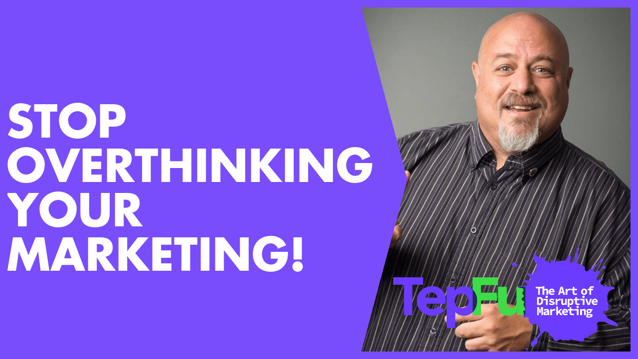 Stop Overthinking Your Marketing!