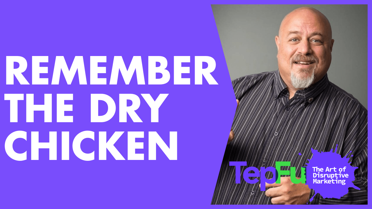 Remember the Dry Chicken