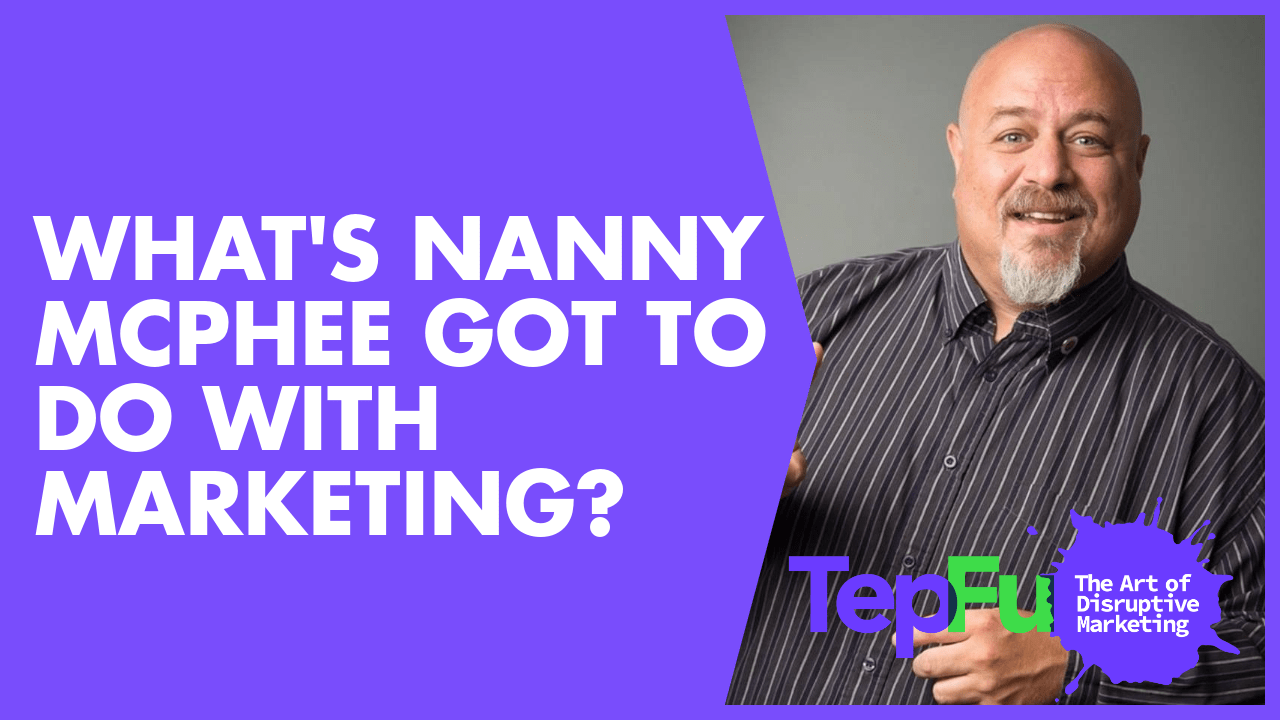 What’s Nanny McPhee got to do with marketing?