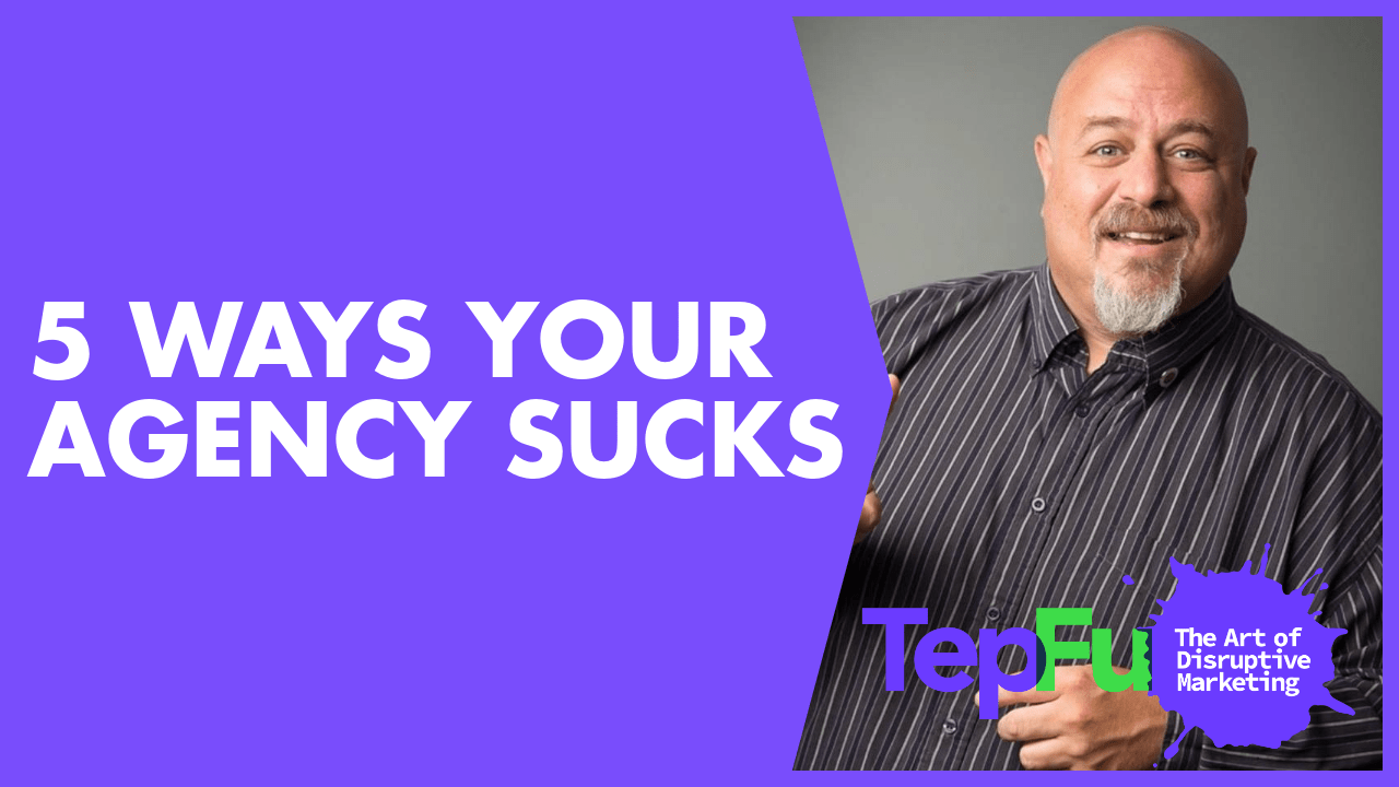 5 Ways your Agency Sucks